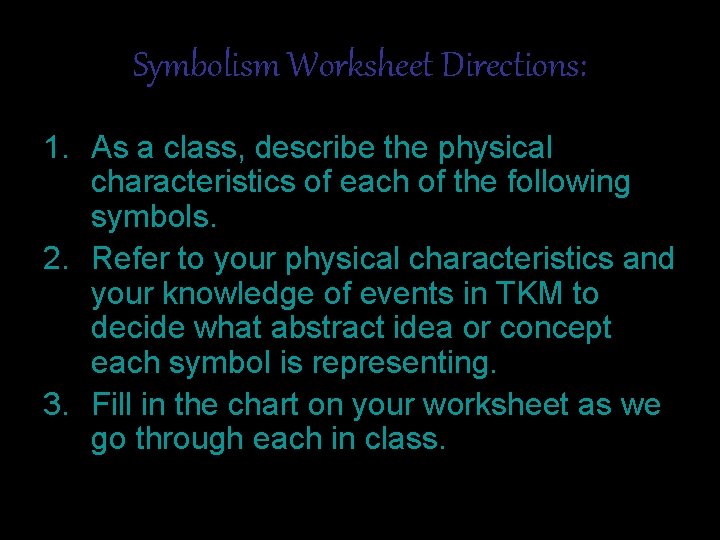 Symbolism Worksheet Directions: 1. As a class, describe the physical characteristics of each of