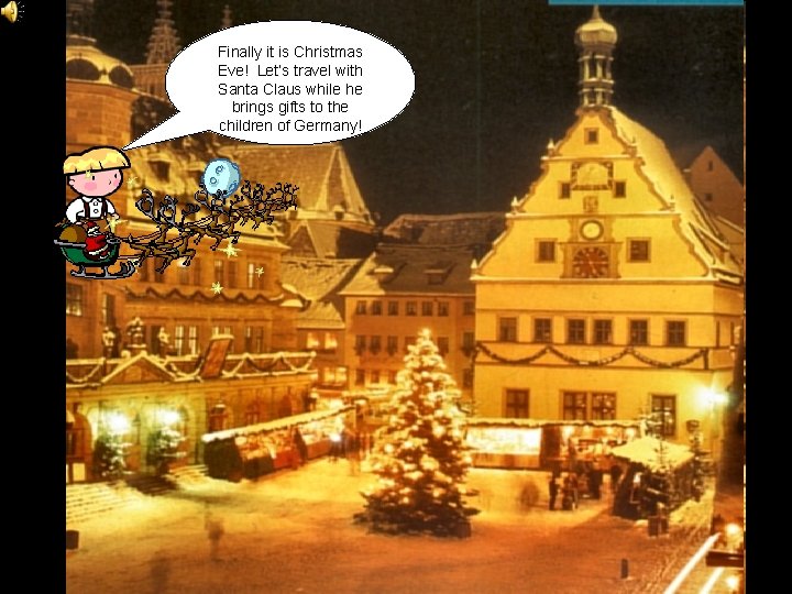Finally it is Christmas Eve! Let’s travel with Santa Claus while he brings gifts