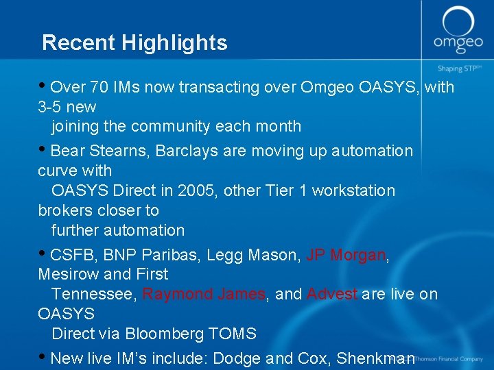Recent Highlights • Over 70 IMs now transacting over Omgeo OASYS, with 3 -5