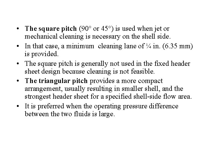  • The square pitch (90° or 45°) is used when jet or mechanical