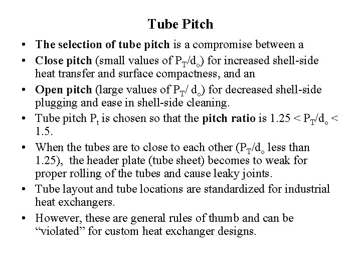 Tube Pitch • The selection of tube pitch is a compromise between a •