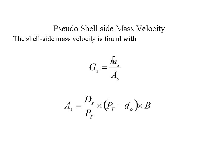 Pseudo Shell side Mass Velocity The shell-side mass velocity is found with 