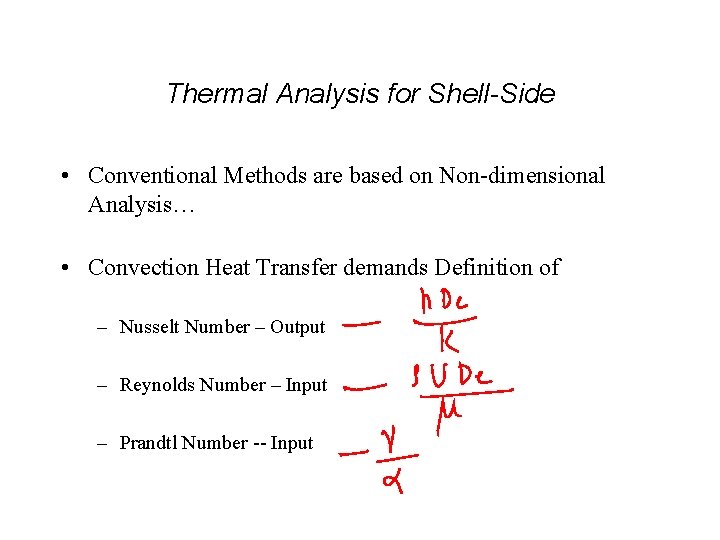 Thermal Analysis for Shell-Side • Conventional Methods are based on Non-dimensional Analysis… • Convection