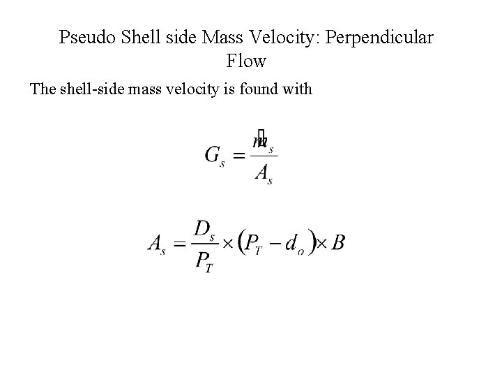 Pseudo Shell side Mass Velocity: Perpendicular Flow The shell-side mass velocity is found with