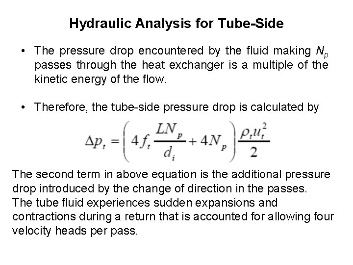 Hydraulic Analysis for Tube-Side • The pressure drop encountered by the fluid making Np