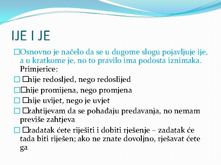 IJE I JE �Osnovno je načelo da se u dugome slogu pojavljuje ije, a