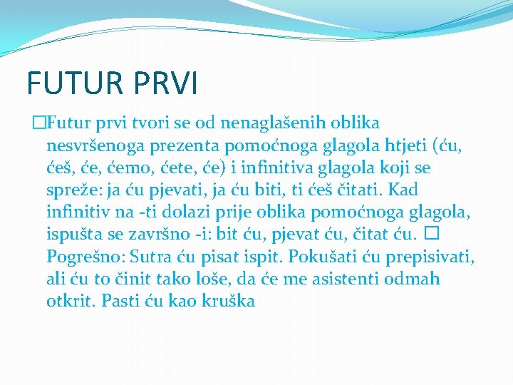 FUTUR PRVI �Futur prvi tvori se od nenaglašenih oblika nesvršenoga prezenta pomoćnoga glagola htjeti