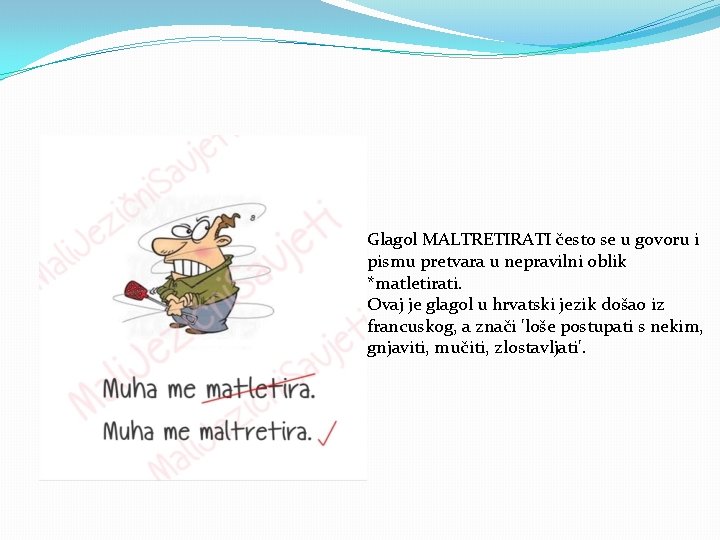 Glagol MALTRETIRATI često se u govoru i pismu pretvara u nepravilni oblik *matletirati. Ovaj Glagol MALTRETIRATI često se u govoru i pismu pretvara u nepravilni oblik *matletirati. Ovaj