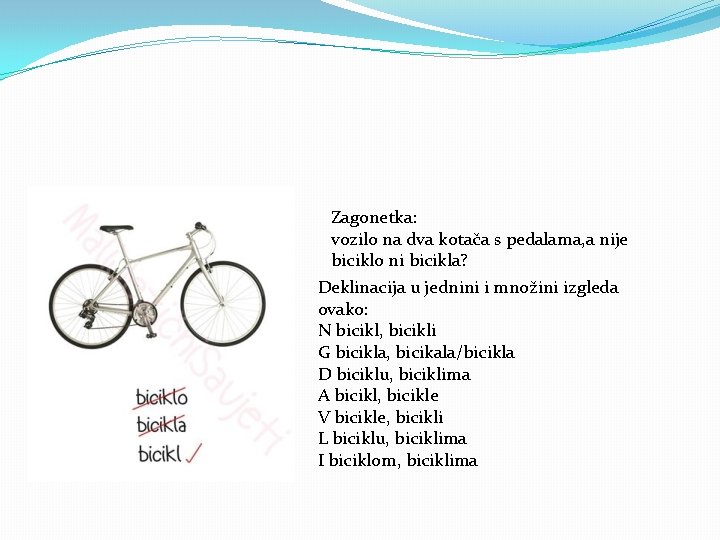 Zagonetka: vozilo na dva kotača s pedalama, a nije biciklo ni bicikla? Deklinacija u Zagonetka: vozilo na dva kotača s pedalama, a nije biciklo ni bicikla? Deklinacija u
