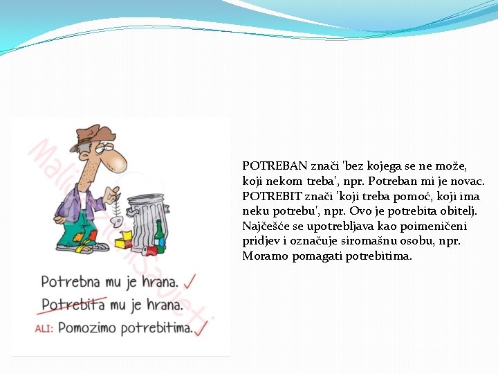POTREBAN znači 'bez kojega se ne može, koji nekom treba', npr. Potreban mi je POTREBAN znači 'bez kojega se ne može, koji nekom treba', npr. Potreban mi je