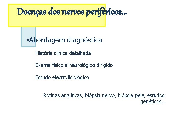 Doenças dos nervos periféricos. . . • Abordagem diagnóstica História clínica detalhada Exame físico