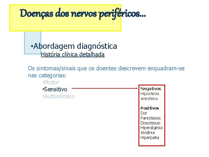 Doenças dos nervos periféricos. . . • Abordagem diagnóstica História clínica detalhada Os sintomas/sinais