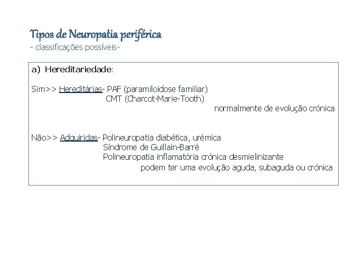 Tipos de Neuropatia periférica - classificações possíveis- a) Hereditariedade: Sim>> Hereditárias- PAF (paramiloidose familiar)