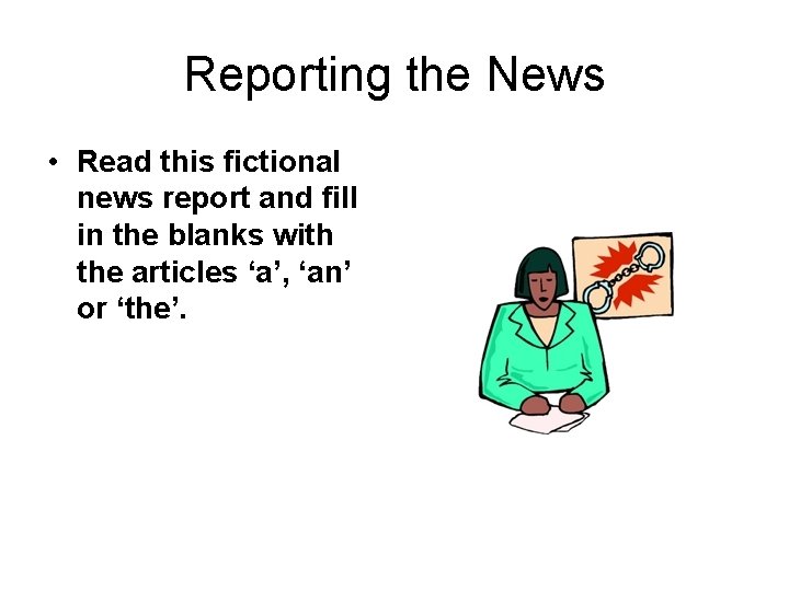 Reporting the News • Read this fictional news report and fill in the blanks