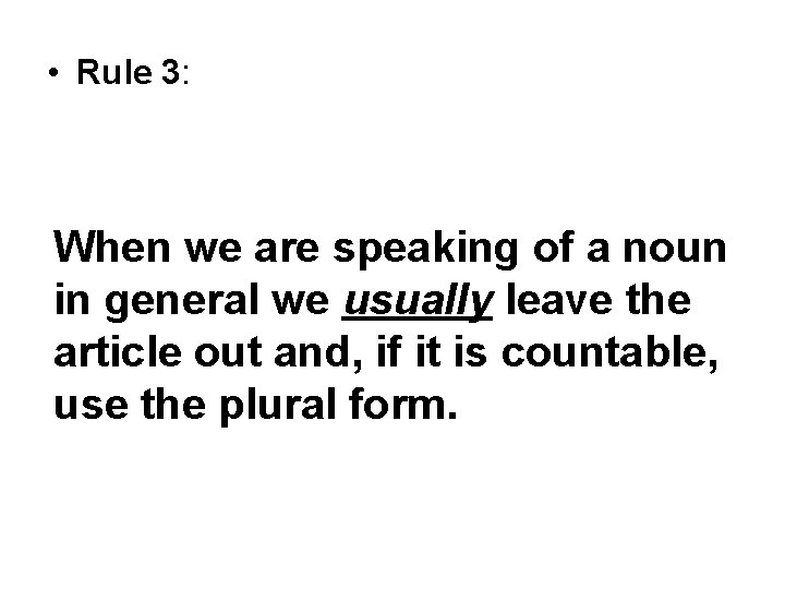 • Rule 3: When we are speaking of a noun in general we