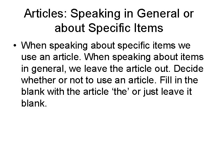 Articles: Speaking in General or about Specific Items • When speaking about specific items