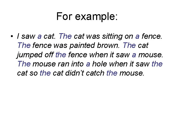 For example: • I saw a cat. The cat was sitting on a fence.