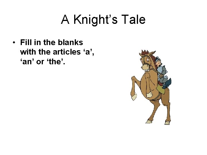 A Knight’s Tale • Fill in the blanks with the articles ‘a’, ‘an’ or