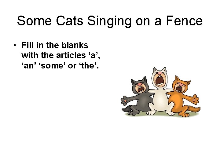 Some Cats Singing on a Fence • Fill in the blanks with the articles