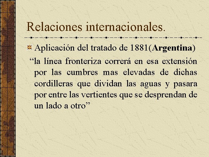 Relaciones internacionales. Aplicación del tratado de 1881(Argentina) “la línea fronteriza correrá en esa extensión