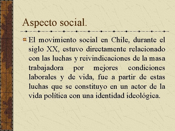 Aspecto social. El movimiento social en Chile, durante el siglo XX, estuvo directamente relacionado