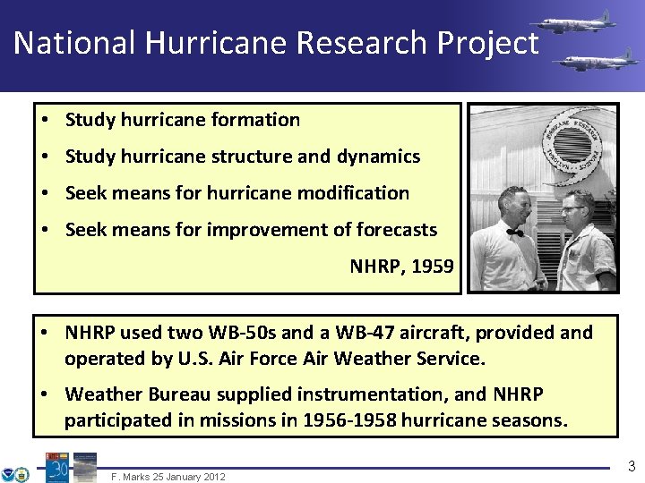National Hurricane Research Project • Study hurricane formation • Study hurricane structure and dynamics