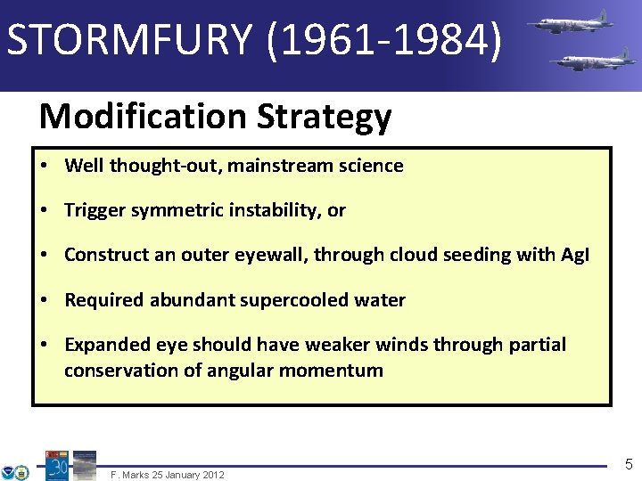 STORMFURY (1961 -1984) Modification Strategy • Well thought-out, mainstream science • Trigger symmetric instability,