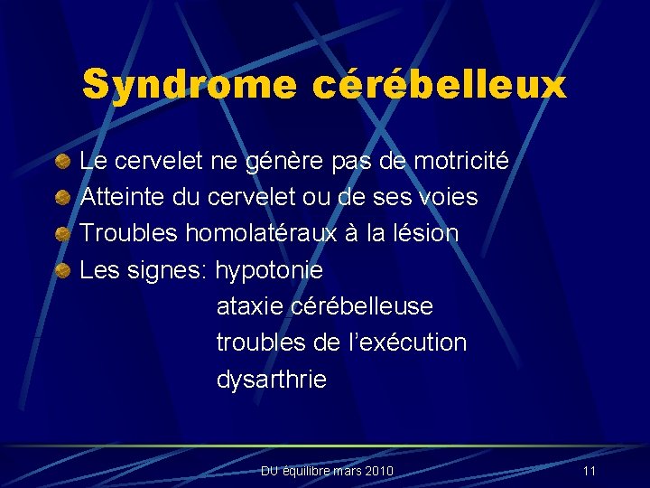 Syndrome cérébelleux Le cervelet ne génère pas de motricité Atteinte du cervelet ou de