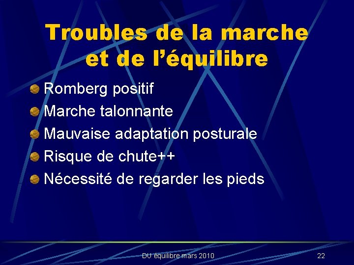 Troubles de la marche et de l’équilibre Romberg positif Marche talonnante Mauvaise adaptation posturale