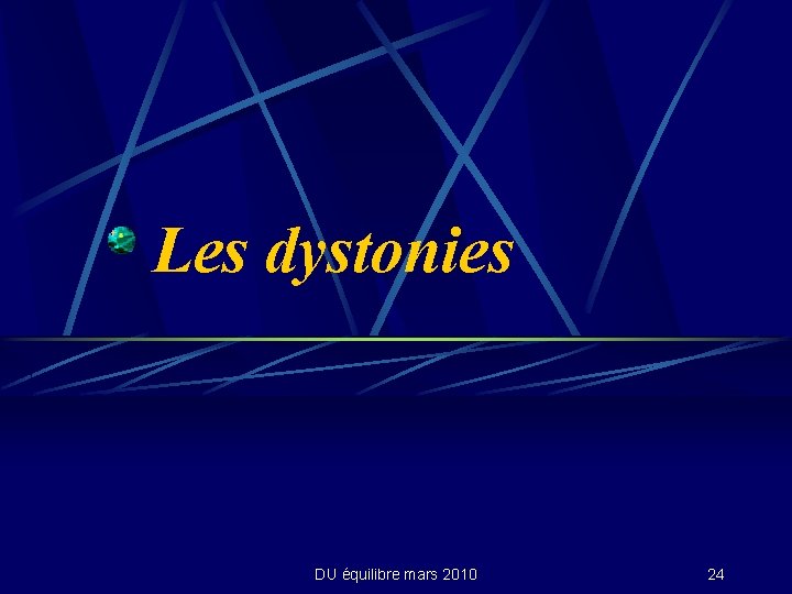 Les dystonies DU équilibre mars 2010 24 