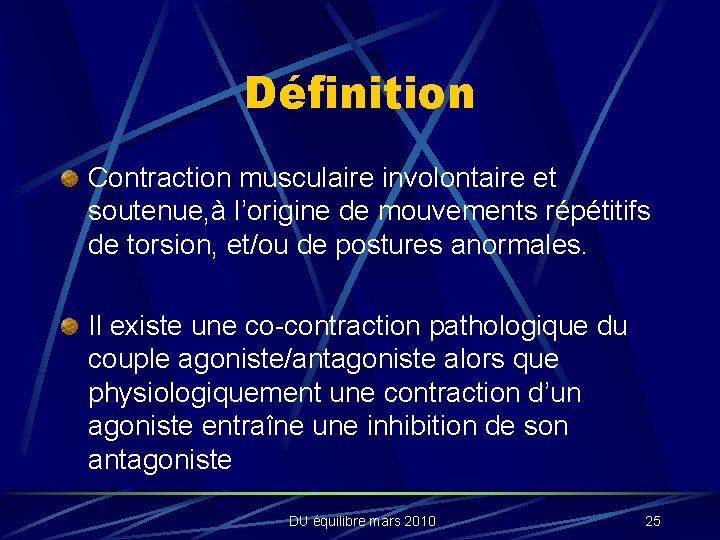 Définition Contraction musculaire involontaire et soutenue, à l’origine de mouvements répétitifs de torsion, et/ou