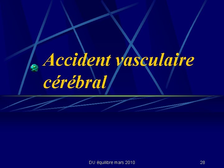 Accident vasculaire cérébral DU équilibre mars 2010 28 