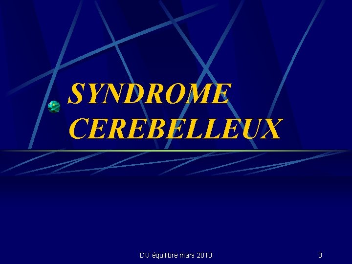 SYNDROME CEREBELLEUX DU équilibre mars 2010 3 