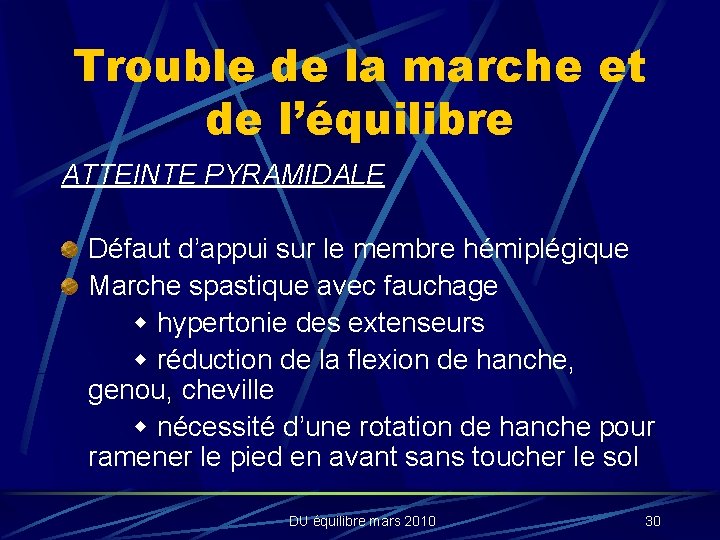 Trouble de la marche et de l’équilibre ATTEINTE PYRAMIDALE Défaut d’appui sur le membre