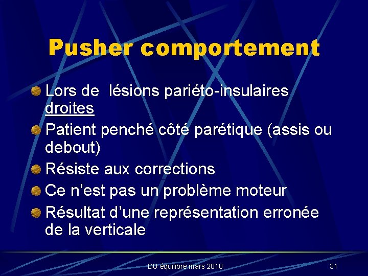 Pusher comportement Lors de lésions pariéto-insulaires droites Patient penché côté parétique (assis ou debout)