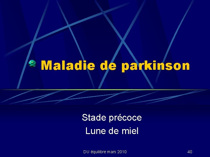 Maladie de parkinson Stade précoce Lune de miel DU équilibre mars 2010 40 
