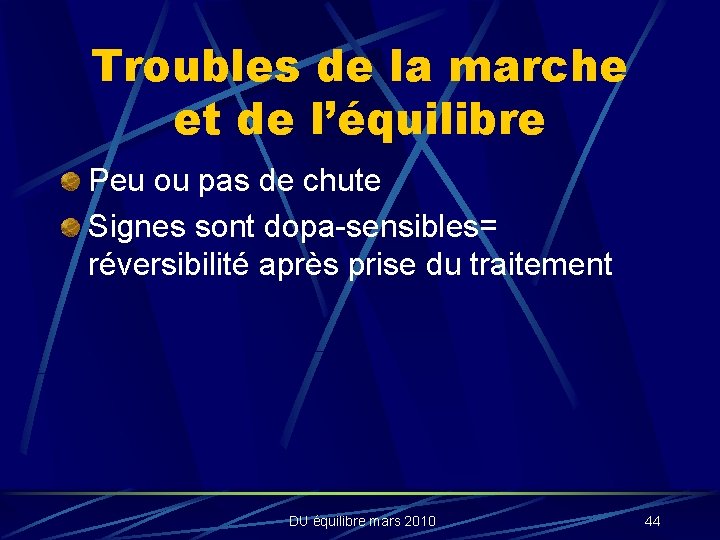 Troubles de la marche et de l’équilibre Peu ou pas de chute Signes sont