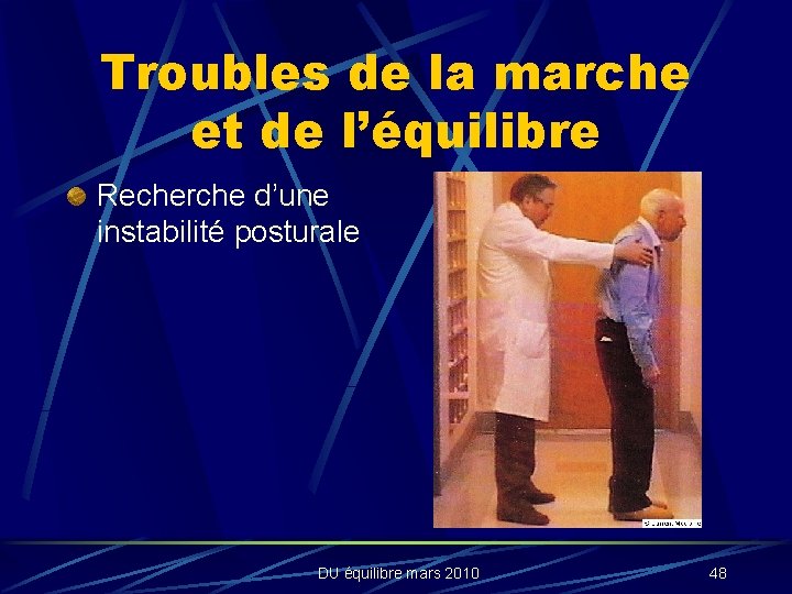 Troubles de la marche et de l’équilibre Recherche d’une instabilité posturale DU équilibre mars