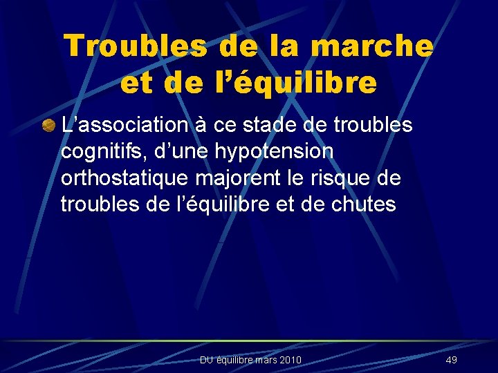 Troubles de la marche et de l’équilibre L’association à ce stade de troubles cognitifs,