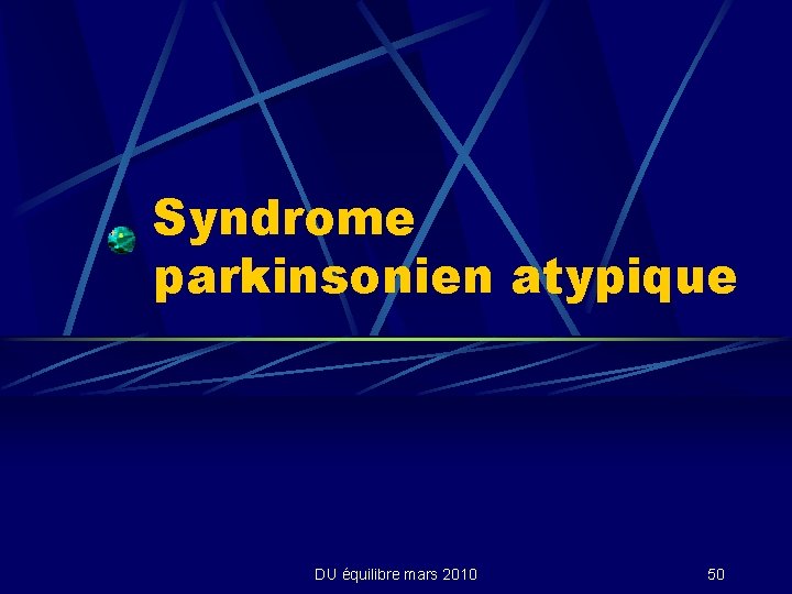 Syndrome parkinsonien atypique DU équilibre mars 2010 50 