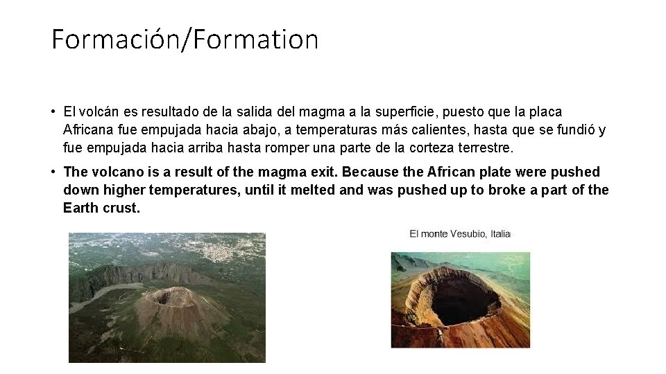 Formación/Formation • El volcán es resultado de la salida del magma a la superficie,