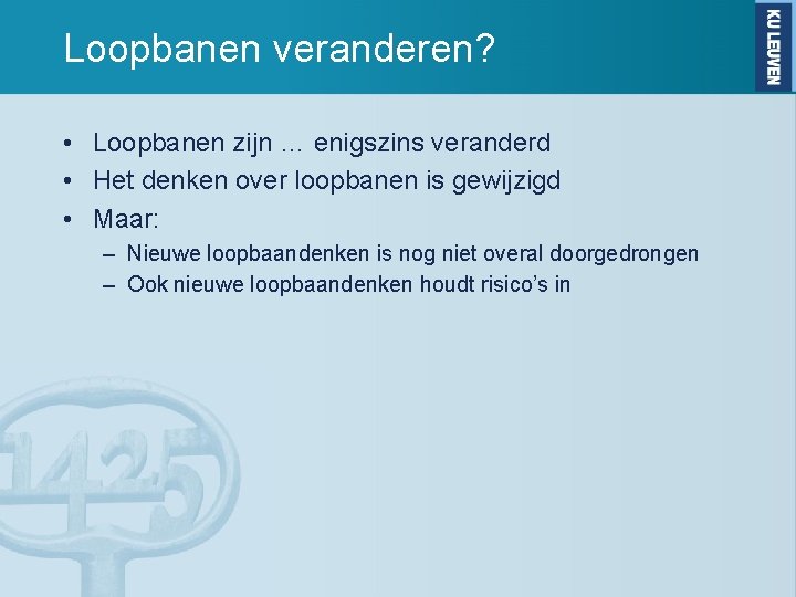 Loopbanen veranderen? • Loopbanen zijn … enigszins veranderd • Het denken over loopbanen is