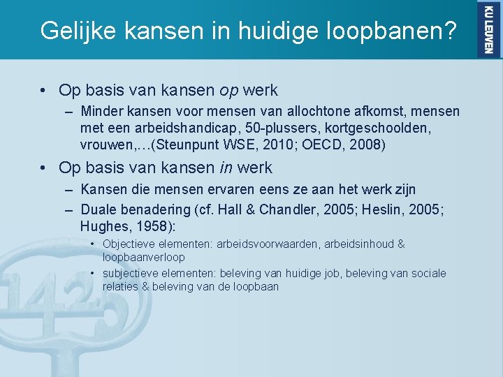 Gelijke kansen in huidige loopbanen? • Op basis van kansen op werk – Minder