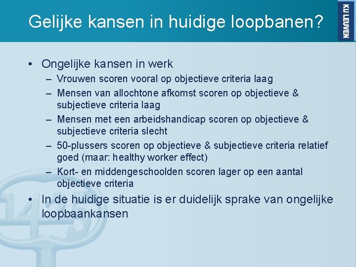 Gelijke kansen in huidige loopbanen? • Ongelijke kansen in werk – Vrouwen scoren vooral