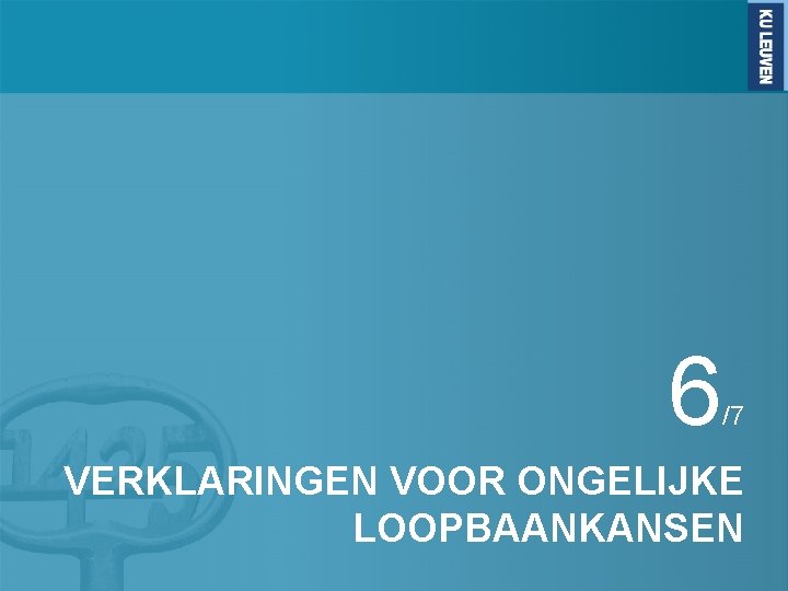 6 /7 VERKLARINGEN VOOR ONGELIJKE LOOPBAANKANSEN 