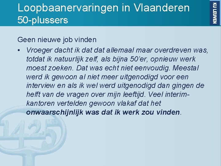 Loopbaanervaringen in Vlaanderen 50 -plussers Geen nieuwe job vinden • Vroeger dacht ik dat