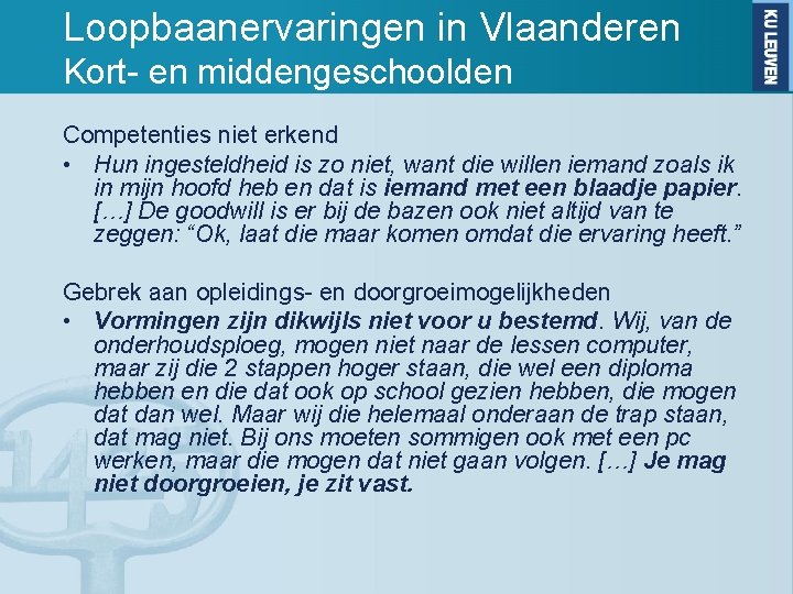 Loopbaanervaringen in Vlaanderen Kort- en middengeschoolden Competenties niet erkend • Hun ingesteldheid is zo