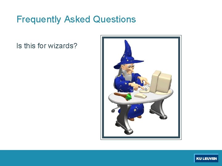 Frequently Asked Questions Is this for wizards? 