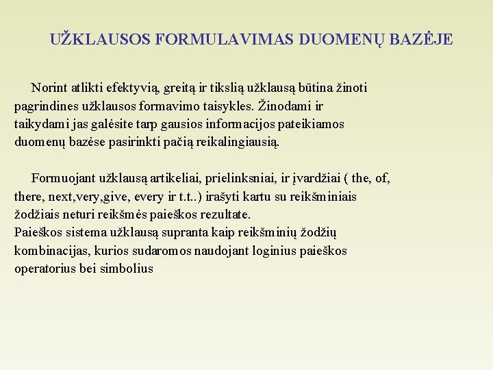 UŽKLAUSOS FORMULAVIMAS DUOMENŲ BAZĖJE Norint atlikti efektyvią, greitą ir tikslią užklausą būtina žinoti pagrindines