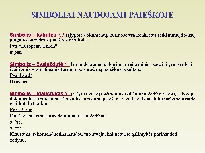 SIMBOLIAI NAUDOJAMI PAIEŠKOJE Simbolis – kabutės “. . ”sąlygoja dokumentų, kuriuose yra konkretus reikšminių